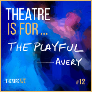 Theatre is for the playful