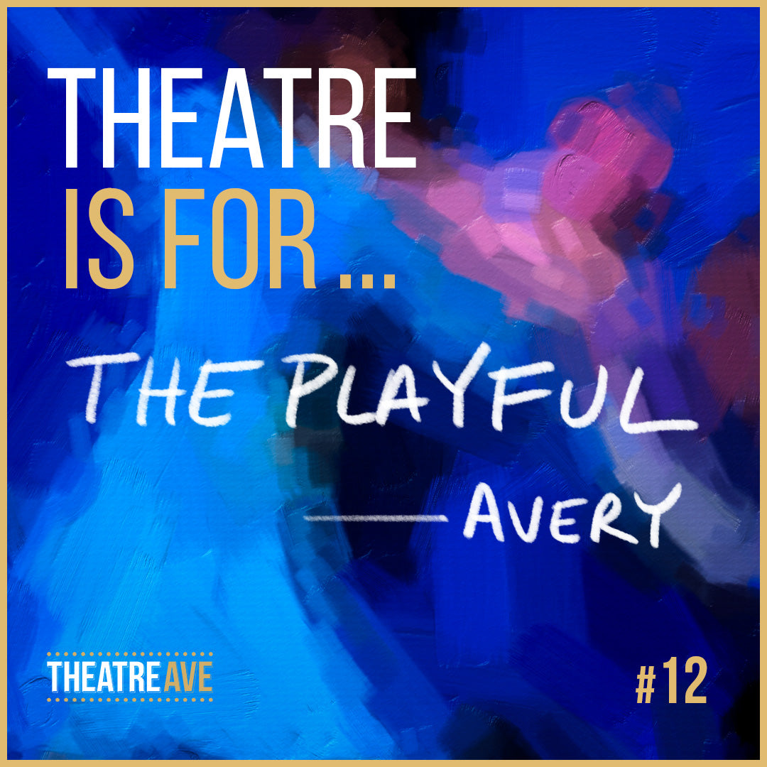 Theatre is for the playful