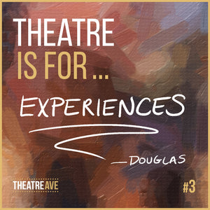 Theatre is for experiences