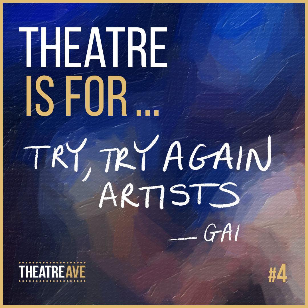 Theatre is for try, try again artists