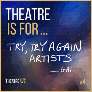 Theatre is for try, try again artists