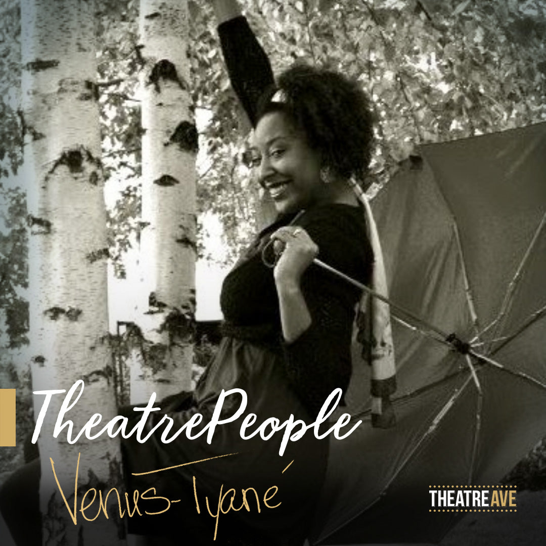TheatrePeople (#39) - Venus-Tyané | Theatre Avenue